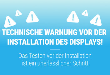 TECHNISCHER HINWEIS VOR DER DISPLAY-INSTALLATION!