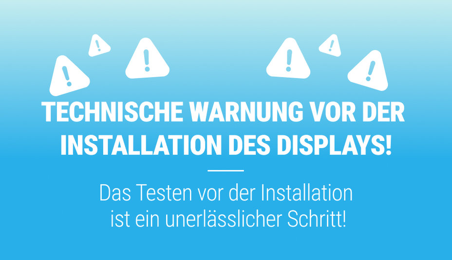 TECHNISCHER HINWEIS VOR DER DISPLAY-INSTALLATION!